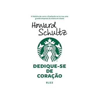 Dedique se de coracao Howard Schultz